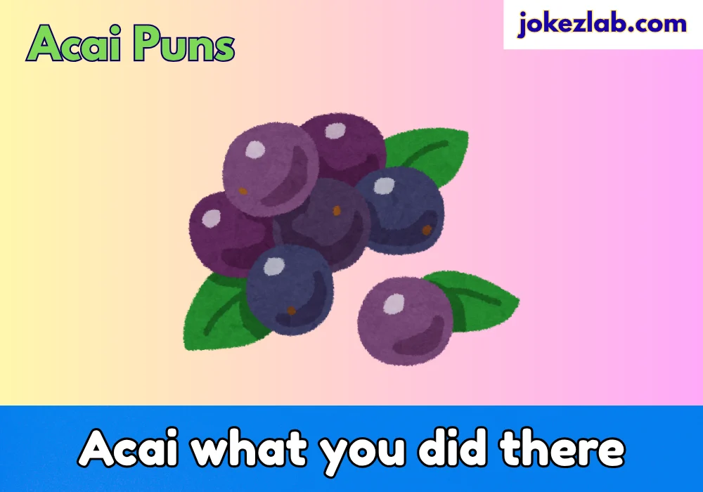 Acai Puns