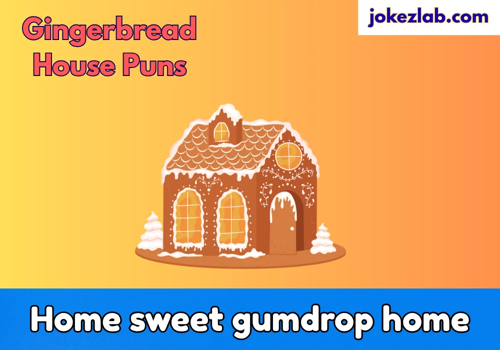 Gingerbread House Puns